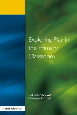 Exploring Play in the Primary Classroom by Gill Beardsley image
