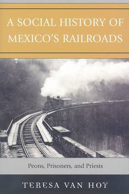 A Social History of Mexico's Railroads by Teresa Van Hoy image