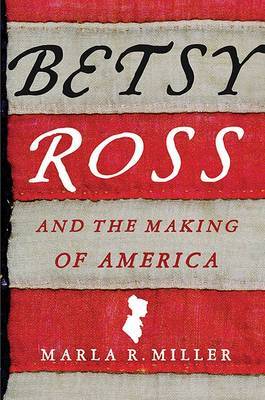 Betsy Ross and the Making of America by Marla R Miller image