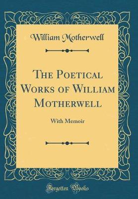 The Poetical Works of William Motherwell by William Motherwell image