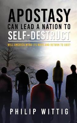 Apostasy Can Lead a Nation to Self-Destruct by Philip Wittig image