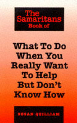 The Samaritans Book of What to Do When You Really Want to Help But Don't Know How by Susan Quilliam image