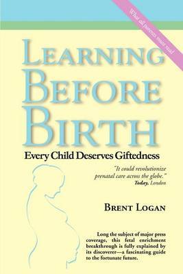 Learning before Birth: Every Child Deserves Giftedness by Brent Logan image