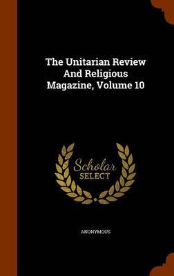 The Unitarian Review and Religious Magazine, Volume 10 image