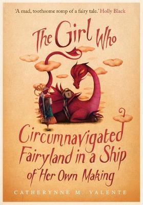 The Girl Who Circumnavigated Fairyland in a Ship of Her Own Making by Catherynne M Valente image
