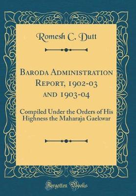 Baroda Administration Report, 1902-03 and 1903-04 by Romesh C. Dutt image