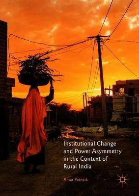 Institutional Change and Power Asymmetry in the Context of Rural India by Amar Patnaik image