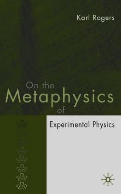 On the Metaphysics of Experimental Physics on Hardback by K. Rogers