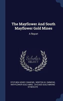 The Mayflower and South Mayflower Gold Mines on Hardback by Stephen Henry Emmens