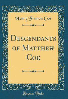 Descendants of Matthew Coe (Classic Reprint) by Henry Francis Coe image
