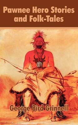 Pawnee Hero Stories and Folk-Tales by George Bird Grinnell image