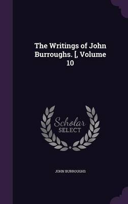The Writings of John Burroughs. [, Volume 10 by John Burroughs image