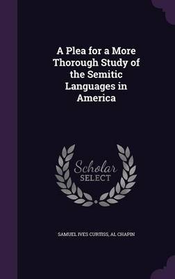 A Plea for a More Thorough Study of the Semitic Languages in America by Samuel Ives Curtiss image