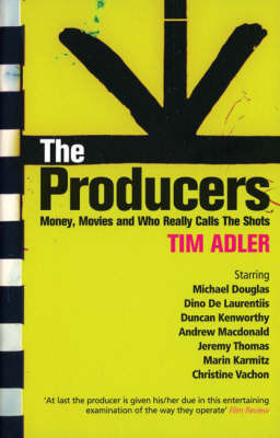 The Producers: Money, Movies and Who Really Calls the Shots by Tim Adler image