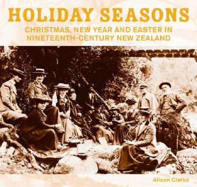 Holiday Seasons: New Year, Easter and Christmas in 19th Century New Zealand image