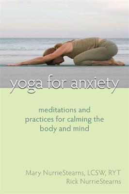 Yoga For Anxiety by Mary NurrieStearns