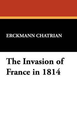 The Invasion of France in 1814 on Hardback by Erckmann-Chatrian