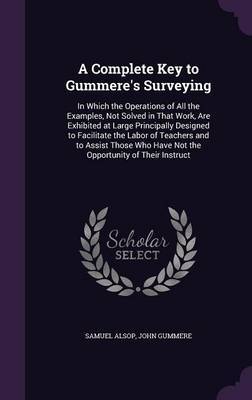 A Complete Key to Gummere's Surveying on Hardback by Samuel Alsop