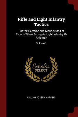 Rifle and Light Infantry Tactics by William Joseph Hardee