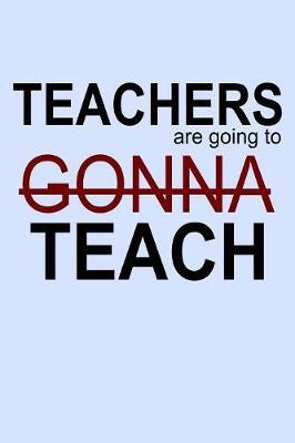 Teachers Are Going to Gonna Teach by Janice H McKlansky Publishing image