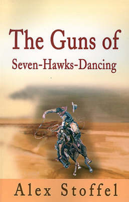 The Guns of Seven-Hawks-Dancing by Alex Stoffel