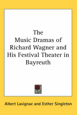 The Music Dramas of Richard Wagner and His Festival Theater in Bayreuth by Albert Lavignac image
