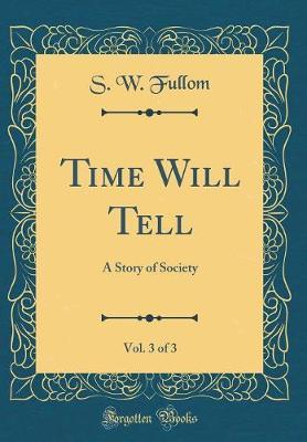Time Will Tell, Vol. 3 of 3 by S W Fullom image