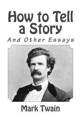 in mark twain essay how to tell a story End of the project gutenberg ebook of how tell a story and others by mark twain (samuel clemens) end of this project gutenberg ebook how tell a story and others this file should be named 3250-hhtm or 3250-hzip this and all associated files of various formats will be found in. in mark twain essay how to tell a story End of the project gutenberg ebook of how tell a story and others by mark twain (samuel clemens) end of this project gutenberg ebook how tell a story and others this file should be named 3250-hhtm or 3250-hzip this and all associated files of various formats will be found in.