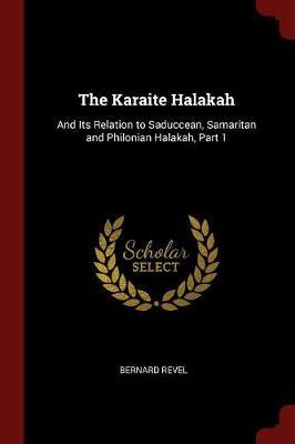 The Karaite Halakah and Its Relation to Saduccean, Samaritan and Philonian Halakah. Part 1 by Bernard Revel