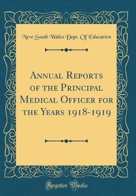 Annual Reports of the Principal Medical Officer for the Years 1918-1919 (Classic Reprint) by New South Wales. Dept. of Education image