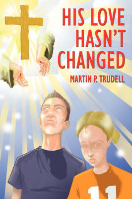 His Love Hasn't Changed on Paperback by Martin P. Trudell