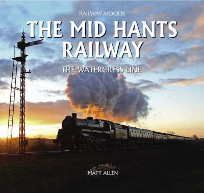 The Mid Hants Railway: The Watercress Line by Matt Allen image