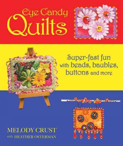 Eye Candy Quilts: Super-Fast Fun with Beads, Baubles, Buttons and More on Paperback by Melody Crust