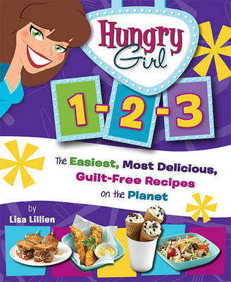 Hungry Girl 1-2-3: The Easiest, Most Delicious, Guilt-Free Recipes on the Planet by Lisa Lillien image