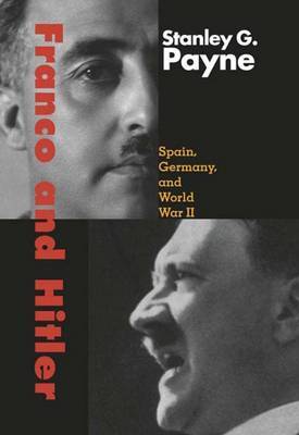 Franco and Hitler: Spain, Germany, and World War II on Hardback by Stanley G Payne