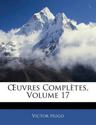 Uvres Compltes, Volume 17 on Paperback by Victor Hugo