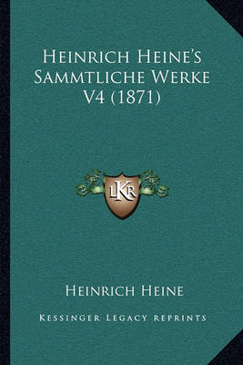 Heinrich Heine's Sammtliche Werke V4 (1871) on Paperback by Heinrich Heine