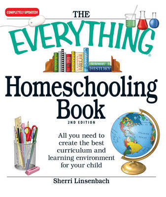The Everything Homeschooling Book: All You Need to Create the Best Curriculum and Learning Environment for Your Child by Sherri Linsenbach image