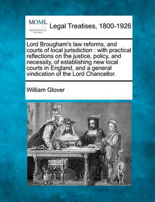 Lord Brougham's Law Reforms, and Courts of Local Jurisdiction by William Glover image