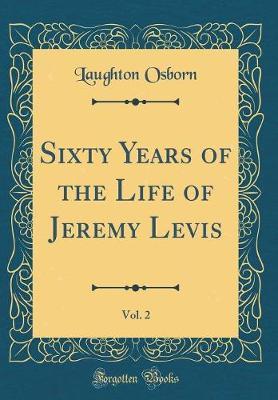 Sixty Years of the Life of Jeremy Levis, Vol. 2 (Classic Reprint) by Laughton Osborn image