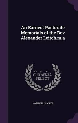 An Earnest Pastorate Memorials of the REV Alexander Leitch, M.a image