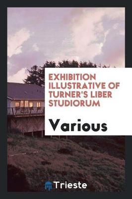Exhibition Illustrative of Turner's Liber Studiorum by Various ~ image