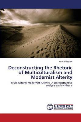 Deconstructing the Rhetoric of Multiculturalism and Modernist Alterity by Neelam Asma image