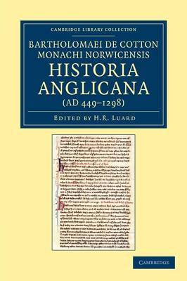 Bartholomaei de Cotton, Monachi Norwicensis, Historia Anglicana (AD 449–1298) by Bartholomaeus de Cotton