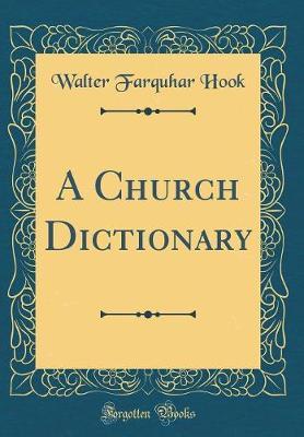 A Church Dictionary (Classic Reprint) by Walter Farquhar Hook image