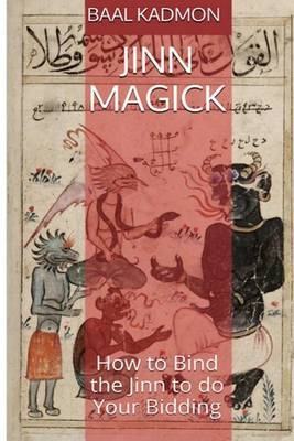 Jinn Magick: How to Bind the Jinn to Do Your Bidding by Baal Kadmon image