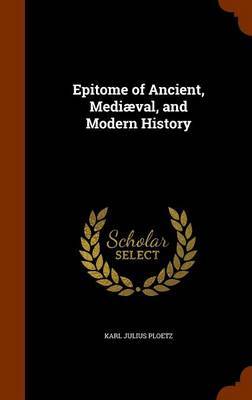 Epitome of Ancient, Mediaeval, and Modern History by Karl Julius Ploetz image
