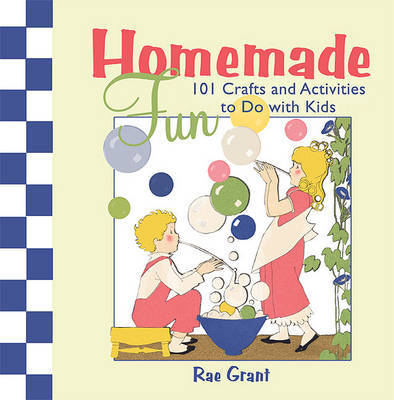 Homemade Fun: 101 Crafts and Activities to Do with Kids on Hardback by Rae Grant