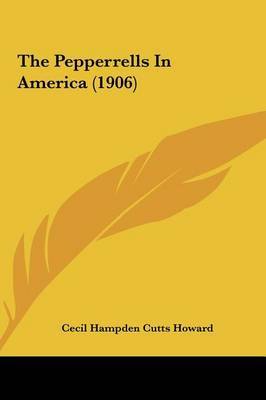 The Pepperrells in America (1906) by Cecil Hampden Cutts Howard image