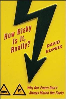 How Risky Is It, Really?: Why Our Fears Don't Always Match the Facts on Hardback by David Ropeik